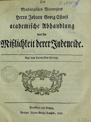 Des Marburgischen Vicecanzlers Herrn Johann Georg Estors academische Abhandlung von der Misslichkeit derer Judeneide